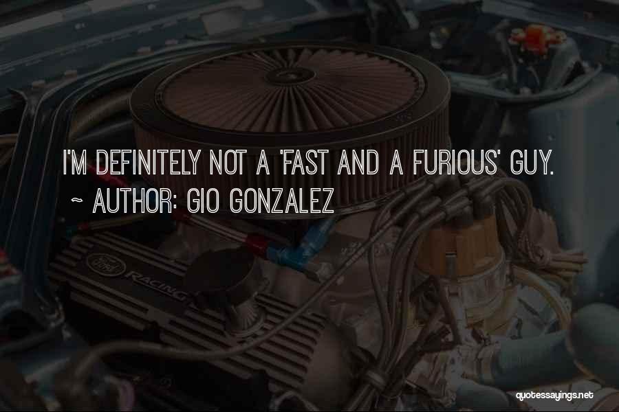 Gio Gonzalez Quotes: I'm Definitely Not A 'fast And A Furious' Guy.