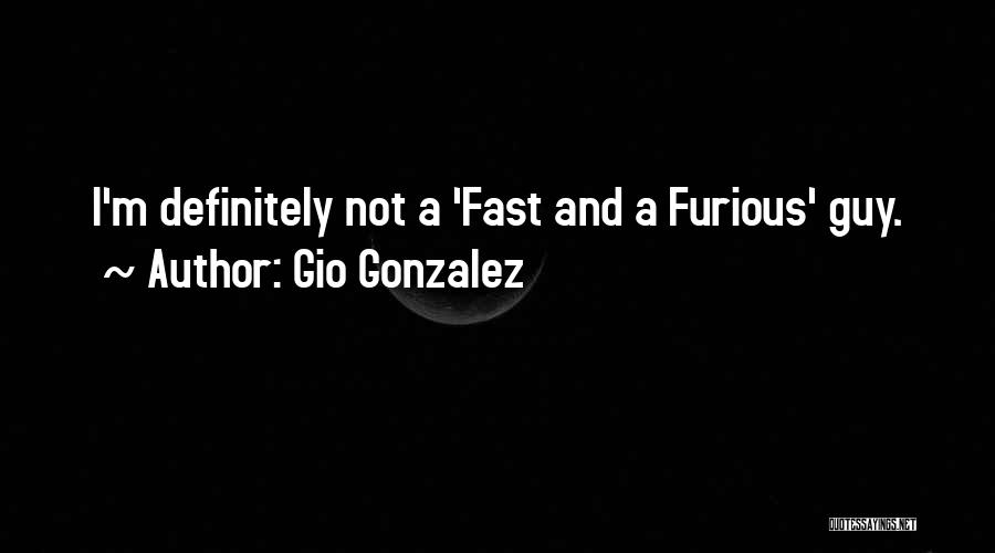 Gio Gonzalez Quotes: I'm Definitely Not A 'fast And A Furious' Guy.