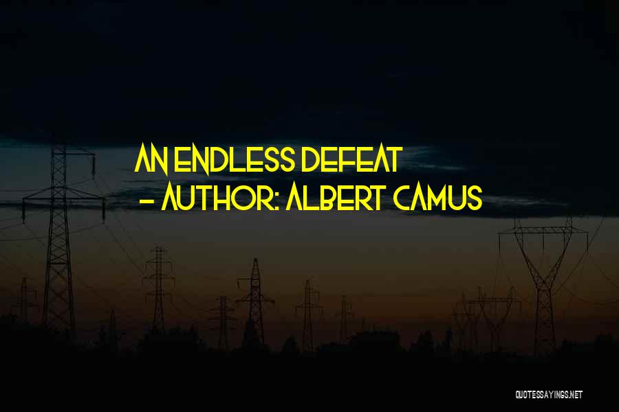 Albert Camus Quotes: An Endless Defeat