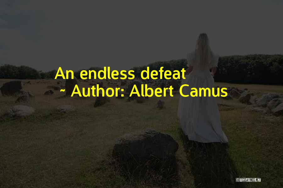 Albert Camus Quotes: An Endless Defeat