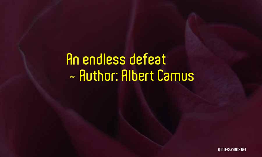 Albert Camus Quotes: An Endless Defeat