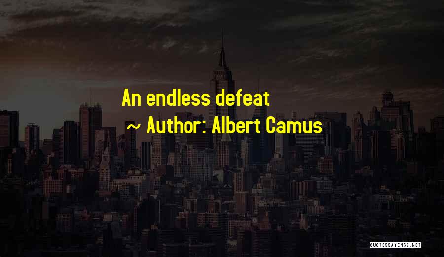 Albert Camus Quotes: An Endless Defeat