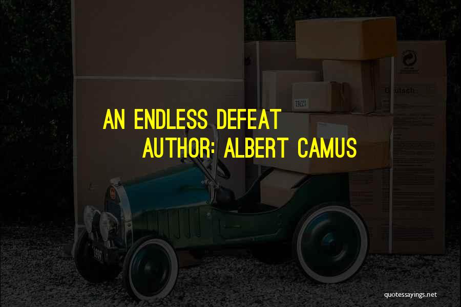 Albert Camus Quotes: An Endless Defeat