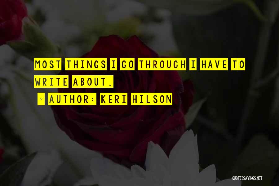 Keri Hilson Quotes: Most Things I Go Through I Have To Write About.