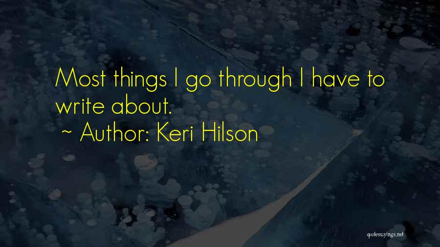 Keri Hilson Quotes: Most Things I Go Through I Have To Write About.