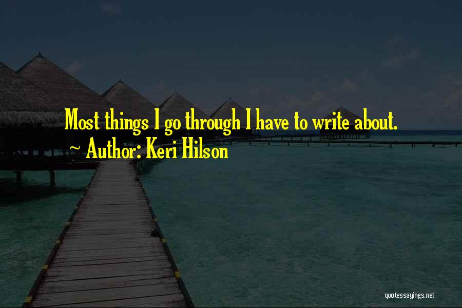 Keri Hilson Quotes: Most Things I Go Through I Have To Write About.