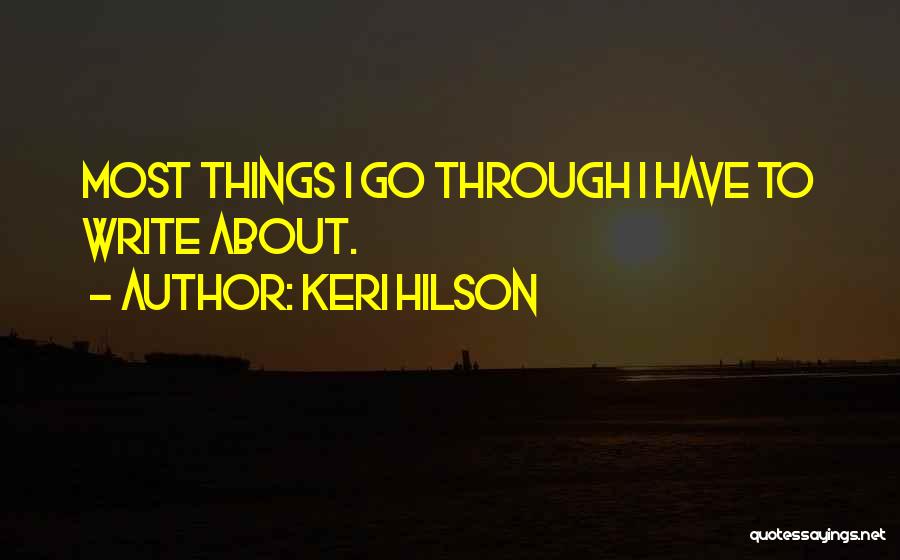 Keri Hilson Quotes: Most Things I Go Through I Have To Write About.