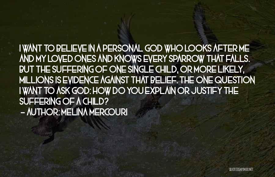 Melina Mercouri Quotes: I Want To Believe In A Personal God Who Looks After Me And My Loved Ones And Knows Every Sparrow