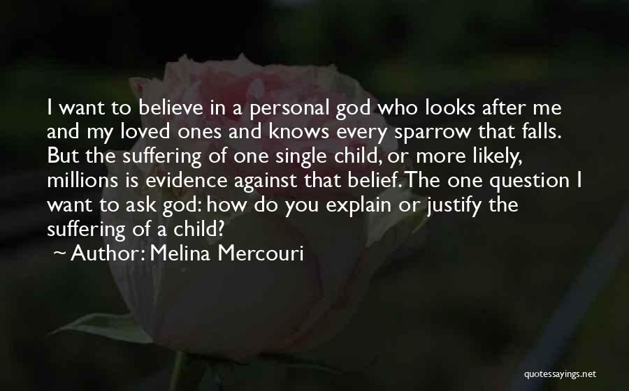 Melina Mercouri Quotes: I Want To Believe In A Personal God Who Looks After Me And My Loved Ones And Knows Every Sparrow