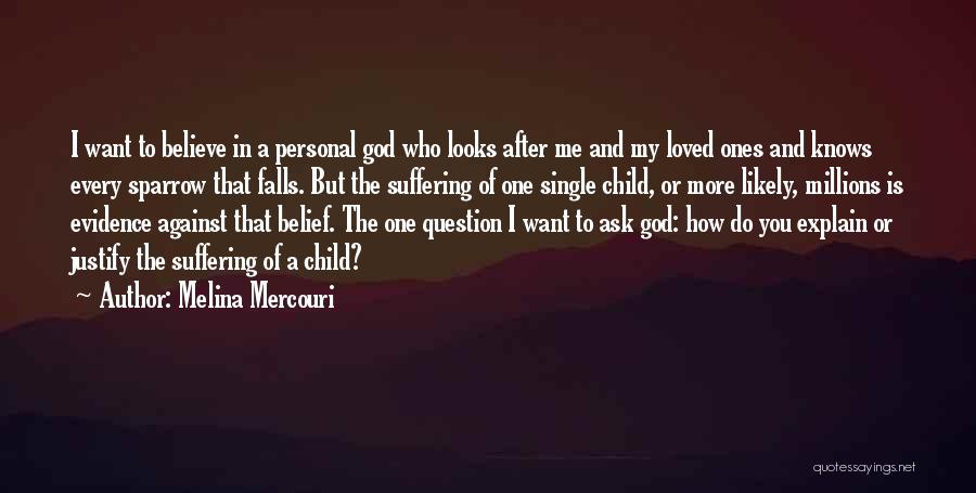 Melina Mercouri Quotes: I Want To Believe In A Personal God Who Looks After Me And My Loved Ones And Knows Every Sparrow