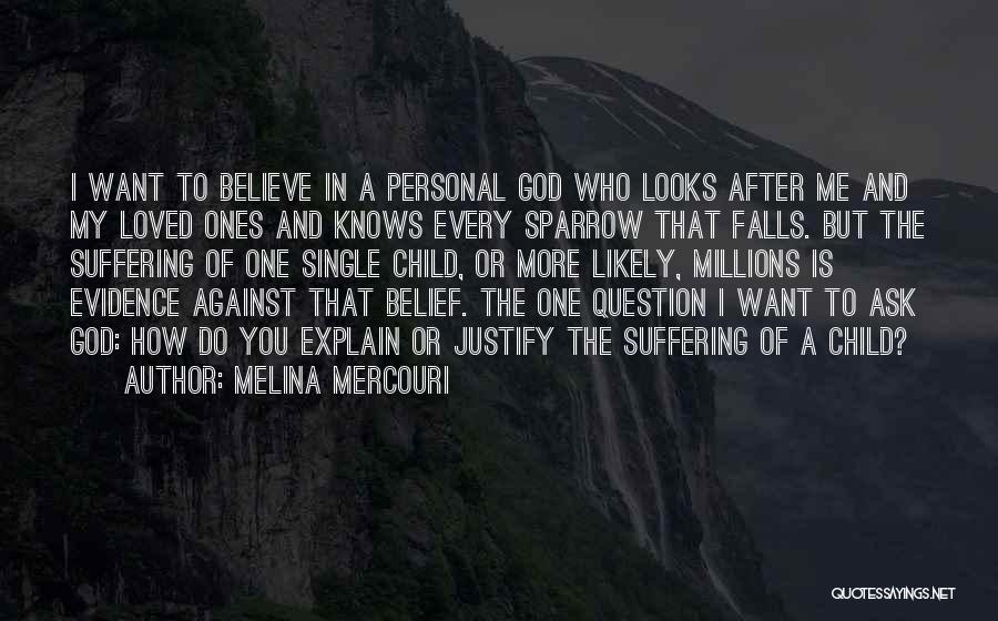 Melina Mercouri Quotes: I Want To Believe In A Personal God Who Looks After Me And My Loved Ones And Knows Every Sparrow
