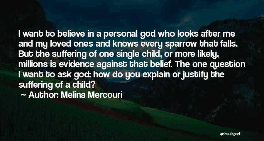 Melina Mercouri Quotes: I Want To Believe In A Personal God Who Looks After Me And My Loved Ones And Knows Every Sparrow