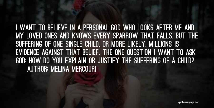 Melina Mercouri Quotes: I Want To Believe In A Personal God Who Looks After Me And My Loved Ones And Knows Every Sparrow