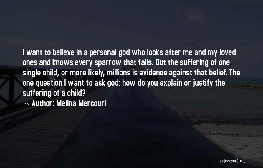 Melina Mercouri Quotes: I Want To Believe In A Personal God Who Looks After Me And My Loved Ones And Knows Every Sparrow