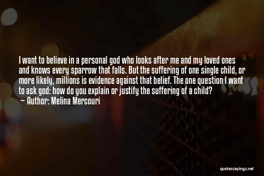 Melina Mercouri Quotes: I Want To Believe In A Personal God Who Looks After Me And My Loved Ones And Knows Every Sparrow