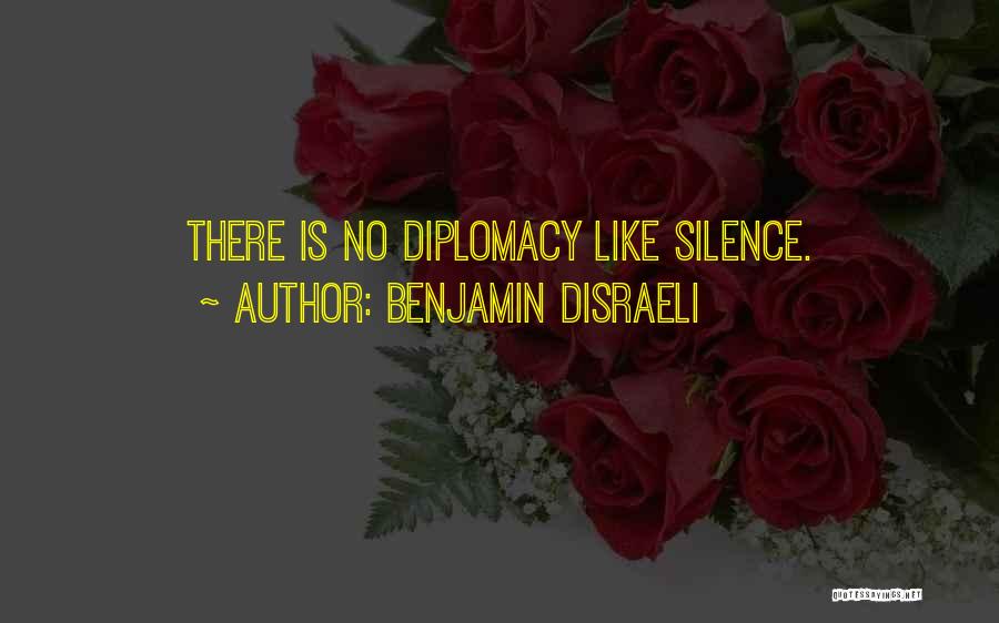 Benjamin Disraeli Quotes: There Is No Diplomacy Like Silence.