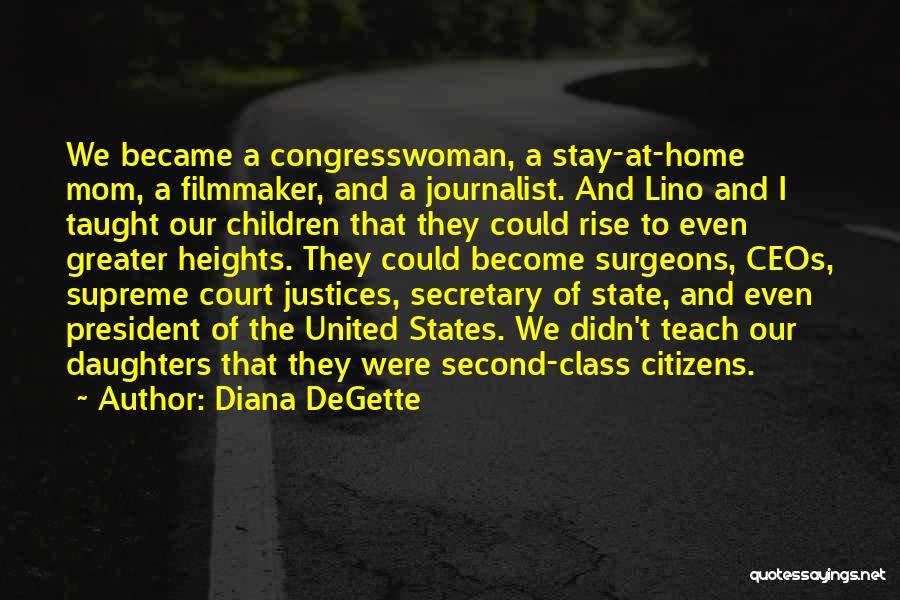 Diana DeGette Quotes: We Became A Congresswoman, A Stay-at-home Mom, A Filmmaker, And A Journalist. And Lino And I Taught Our Children That