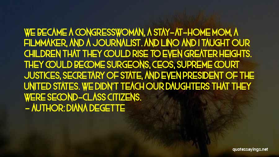 Diana DeGette Quotes: We Became A Congresswoman, A Stay-at-home Mom, A Filmmaker, And A Journalist. And Lino And I Taught Our Children That