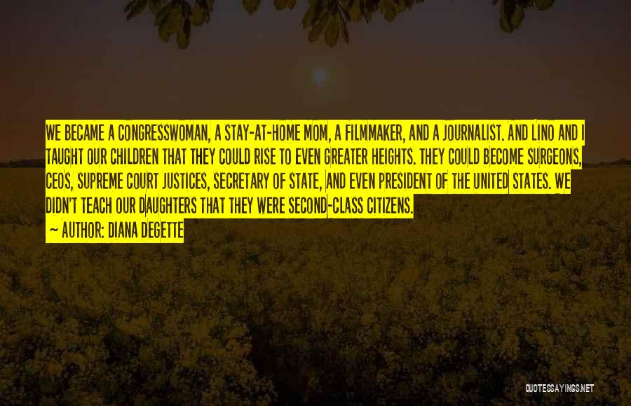 Diana DeGette Quotes: We Became A Congresswoman, A Stay-at-home Mom, A Filmmaker, And A Journalist. And Lino And I Taught Our Children That