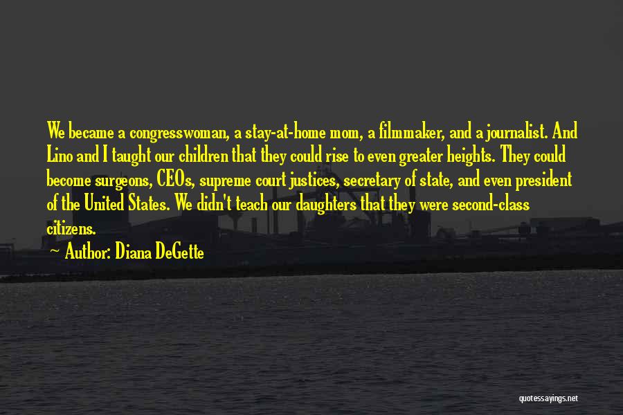 Diana DeGette Quotes: We Became A Congresswoman, A Stay-at-home Mom, A Filmmaker, And A Journalist. And Lino And I Taught Our Children That