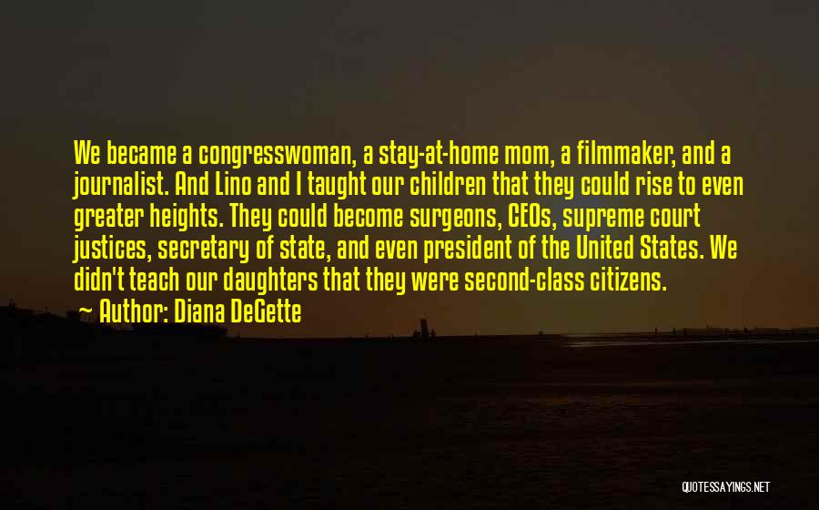 Diana DeGette Quotes: We Became A Congresswoman, A Stay-at-home Mom, A Filmmaker, And A Journalist. And Lino And I Taught Our Children That