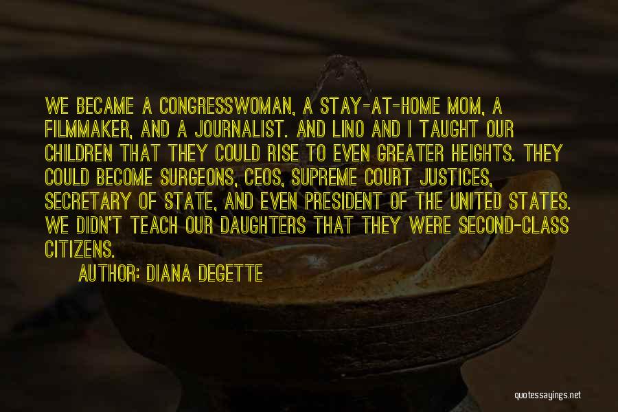 Diana DeGette Quotes: We Became A Congresswoman, A Stay-at-home Mom, A Filmmaker, And A Journalist. And Lino And I Taught Our Children That