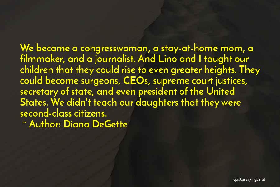 Diana DeGette Quotes: We Became A Congresswoman, A Stay-at-home Mom, A Filmmaker, And A Journalist. And Lino And I Taught Our Children That