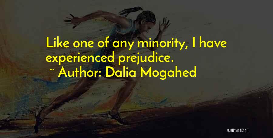 Dalia Mogahed Quotes: Like One Of Any Minority, I Have Experienced Prejudice.
