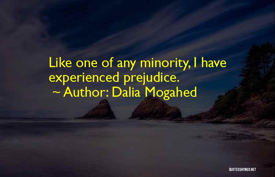 Dalia Mogahed Quotes: Like One Of Any Minority, I Have Experienced Prejudice.