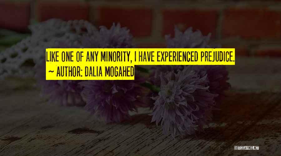 Dalia Mogahed Quotes: Like One Of Any Minority, I Have Experienced Prejudice.
