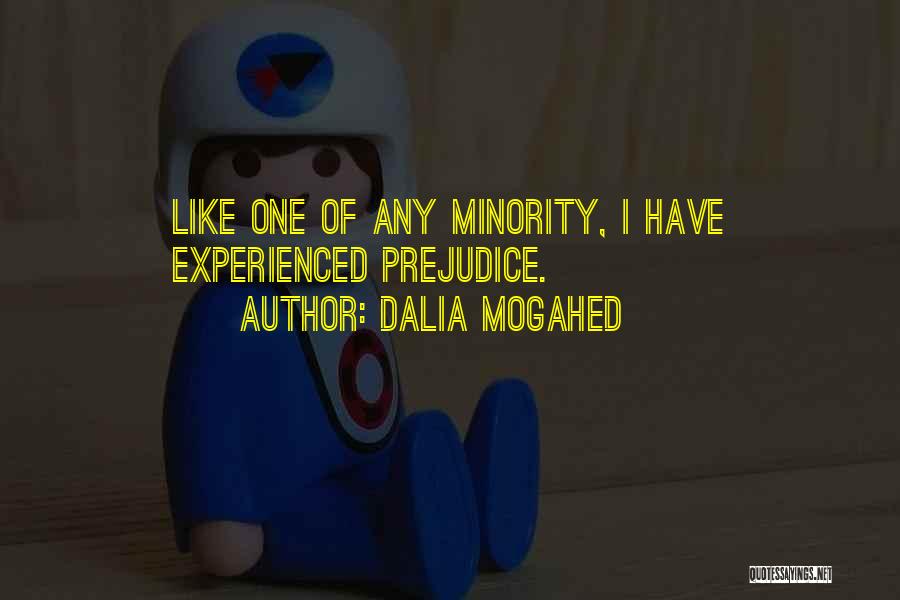 Dalia Mogahed Quotes: Like One Of Any Minority, I Have Experienced Prejudice.