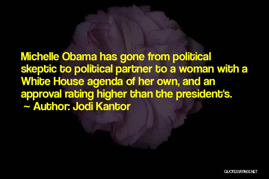 Jodi Kantor Quotes: Michelle Obama Has Gone From Political Skeptic To Political Partner To A Woman With A White House Agenda Of Her