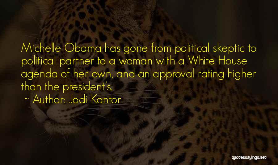 Jodi Kantor Quotes: Michelle Obama Has Gone From Political Skeptic To Political Partner To A Woman With A White House Agenda Of Her