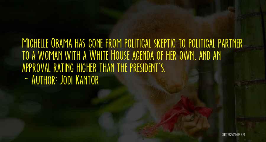 Jodi Kantor Quotes: Michelle Obama Has Gone From Political Skeptic To Political Partner To A Woman With A White House Agenda Of Her