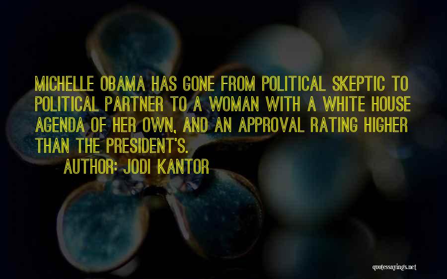 Jodi Kantor Quotes: Michelle Obama Has Gone From Political Skeptic To Political Partner To A Woman With A White House Agenda Of Her