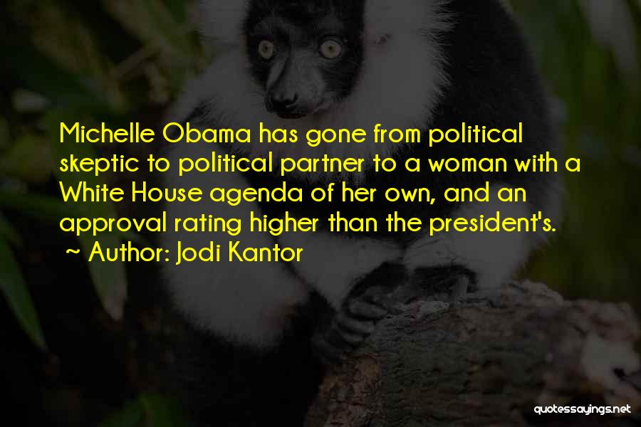 Jodi Kantor Quotes: Michelle Obama Has Gone From Political Skeptic To Political Partner To A Woman With A White House Agenda Of Her