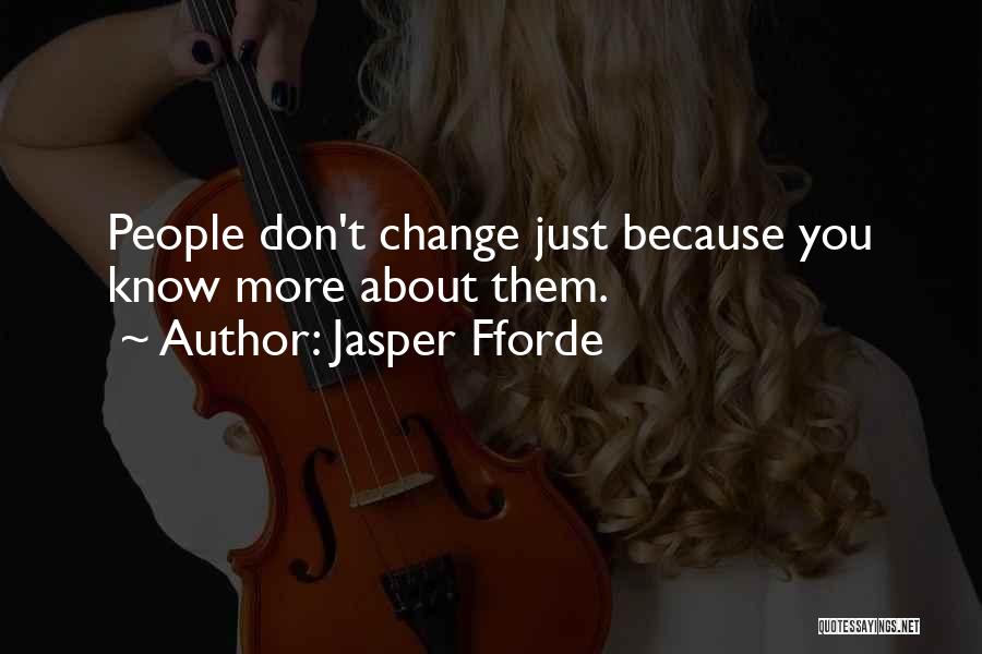 Jasper Fforde Quotes: People Don't Change Just Because You Know More About Them.