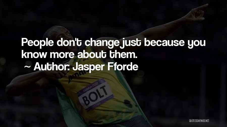 Jasper Fforde Quotes: People Don't Change Just Because You Know More About Them.