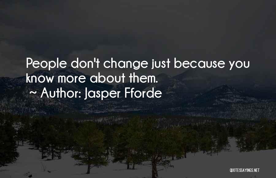 Jasper Fforde Quotes: People Don't Change Just Because You Know More About Them.
