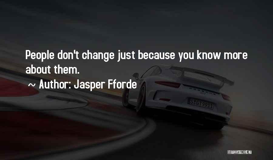 Jasper Fforde Quotes: People Don't Change Just Because You Know More About Them.
