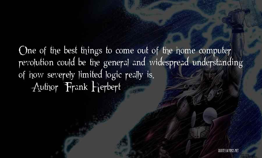 Frank Herbert Quotes: One Of The Best Things To Come Out Of The Home Computer Revolution Could Be The General And Widespread Understanding
