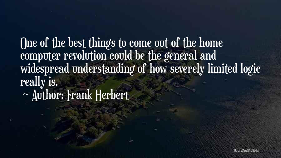 Frank Herbert Quotes: One Of The Best Things To Come Out Of The Home Computer Revolution Could Be The General And Widespread Understanding