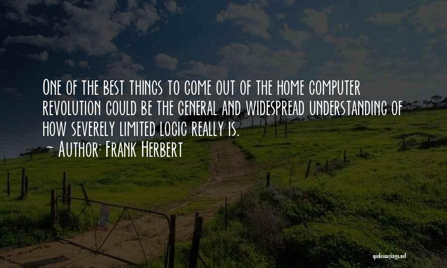 Frank Herbert Quotes: One Of The Best Things To Come Out Of The Home Computer Revolution Could Be The General And Widespread Understanding