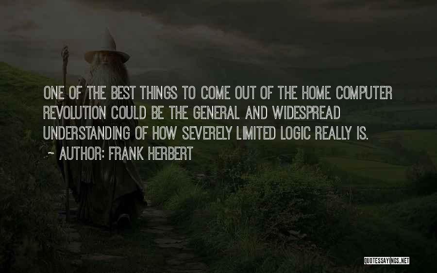 Frank Herbert Quotes: One Of The Best Things To Come Out Of The Home Computer Revolution Could Be The General And Widespread Understanding