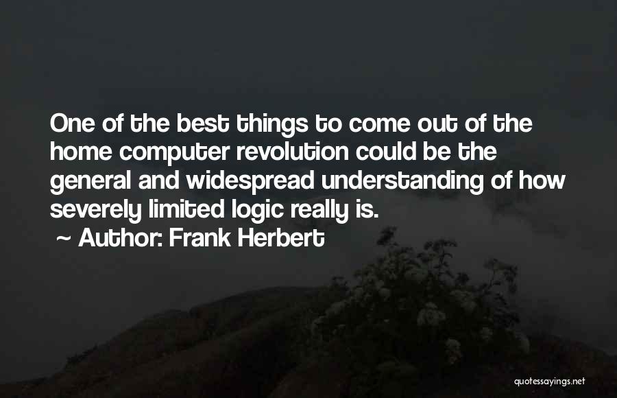 Frank Herbert Quotes: One Of The Best Things To Come Out Of The Home Computer Revolution Could Be The General And Widespread Understanding