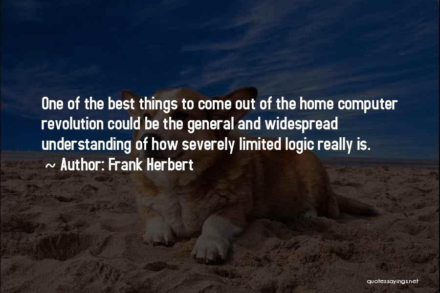 Frank Herbert Quotes: One Of The Best Things To Come Out Of The Home Computer Revolution Could Be The General And Widespread Understanding