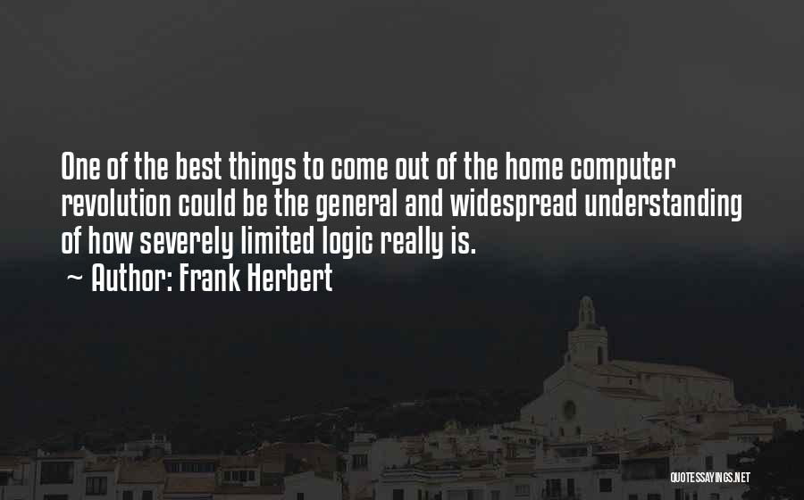 Frank Herbert Quotes: One Of The Best Things To Come Out Of The Home Computer Revolution Could Be The General And Widespread Understanding