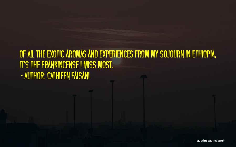 Cathleen Falsani Quotes: Of All The Exotic Aromas And Experiences From My Sojourn In Ethiopia, It's The Frankincense I Miss Most.