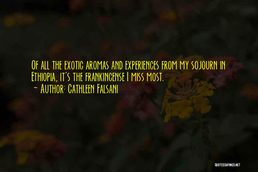 Cathleen Falsani Quotes: Of All The Exotic Aromas And Experiences From My Sojourn In Ethiopia, It's The Frankincense I Miss Most.