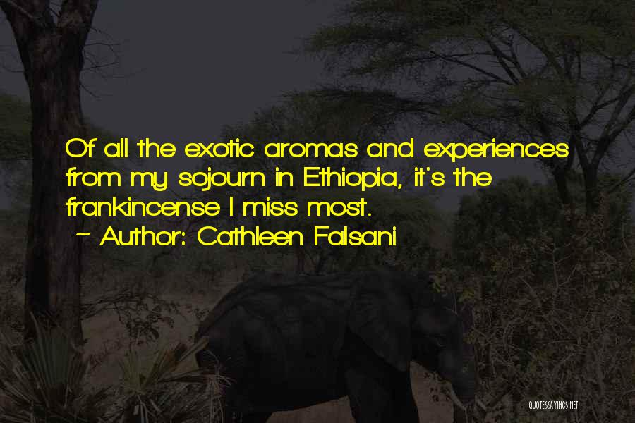 Cathleen Falsani Quotes: Of All The Exotic Aromas And Experiences From My Sojourn In Ethiopia, It's The Frankincense I Miss Most.